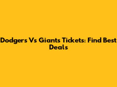 Dodgers Vs Giants Tickets: Find Best Deals