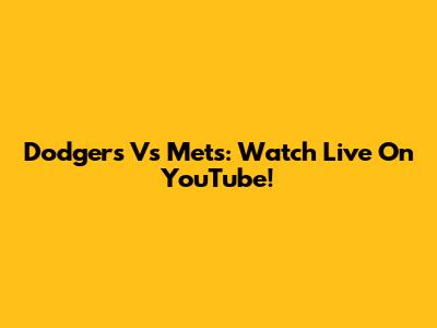 Dodgers Vs Mets: Watch Live On YouTube!