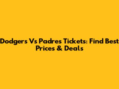 Dodgers Vs Padres Tickets: Find Best Prices & Deals