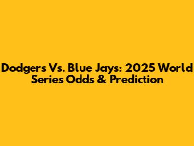 Dodgers Vs. Blue Jays: 2025 World Series Odds & Prediction