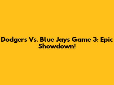 Dodgers Vs. Blue Jays Game 3: Epic Showdown!