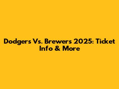 Dodgers Vs. Brewers 2025: Ticket Info & More
