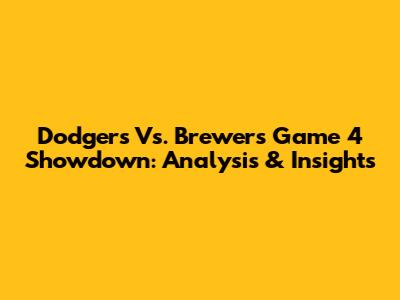 Dodgers Vs. Brewers Game 4 Showdown: Analysis & Insights