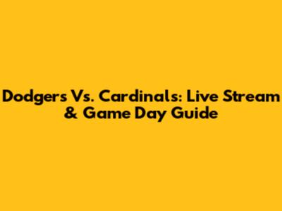 Dodgers Vs. Cardinals: Live Stream & Game Day Guide