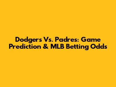 Dodgers Vs. Padres: Game Prediction & MLB Betting Odds