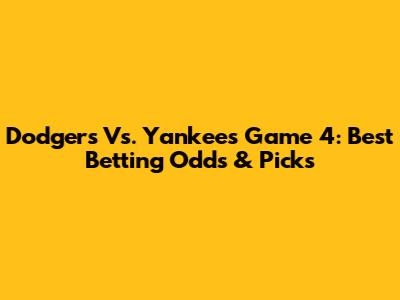 Dodgers Vs. Yankees Game 4: Best Betting Odds & Picks