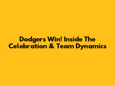 Dodgers Win! Inside The Celebration & Team Dynamics
