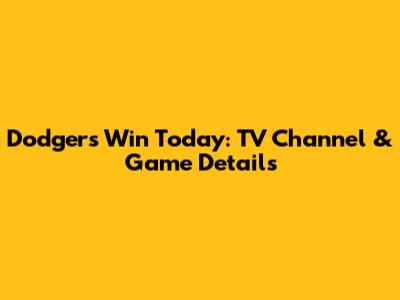 Dodgers Win Today: TV Channel & Game Details