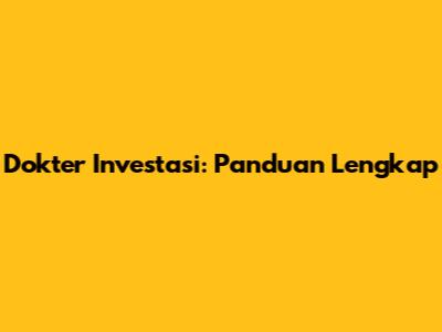 Dokter Investasi: Panduan Lengkap