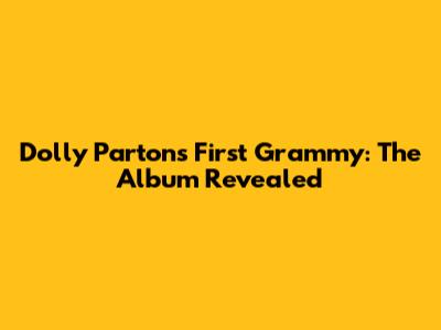 Dolly Parton's First Grammy: The Album Revealed