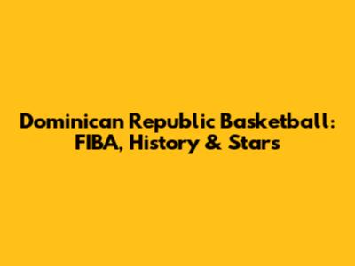 Dominican Republic Basketball: FIBA, History & Stars