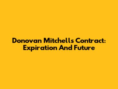 Donovan Mitchell's Contract: Expiration And Future