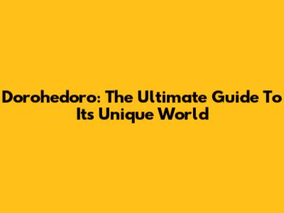 Dorohedoro: The Ultimate Guide To Its Unique World