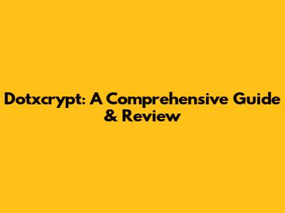 Dotxcrypt: A Comprehensive Guide & Review