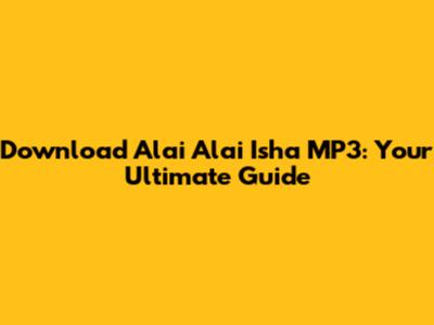 Download 'Alai Alai Isha' MP3: Your Ultimate Guide
