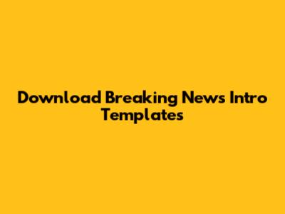 Download Breaking News Intro Templates