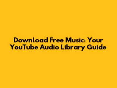Download Free Music: Your YouTube Audio Library Guide