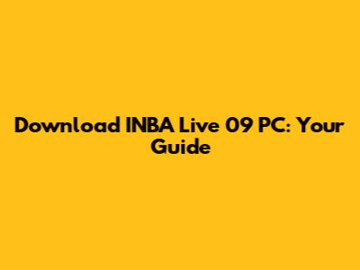 Download INBA Live 09 PC: Your Guide