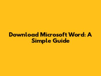 Download Microsoft Word: A Simple Guide