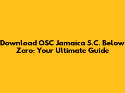 Download OSC Jamaica S.C. Below Zero: Your Ultimate Guide