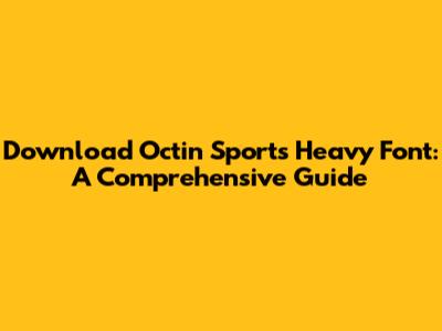 Download Octin Sports Heavy Font: A Comprehensive Guide