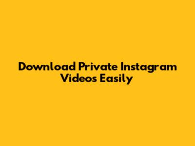 Download Private Instagram Videos Easily