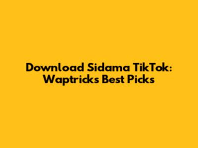 Download Sidama TikTok: Waptrick's Best Picks