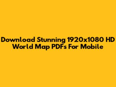 Download Stunning 1920x1080 HD World Map PDFs For Mobile