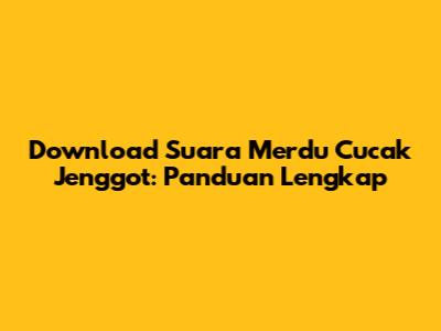 Download Suara Merdu Cucak Jenggot: Panduan Lengkap