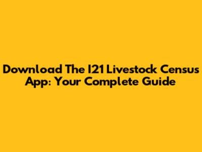 Download The I21 Livestock Census App: Your Complete Guide