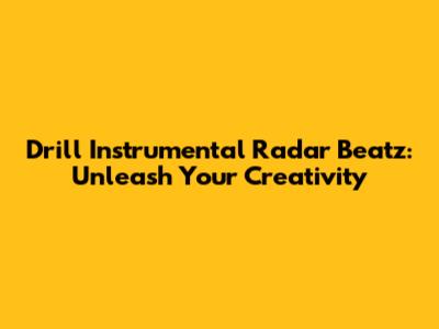 Drill Instrumental Radar Beatz: Unleash Your Creativity