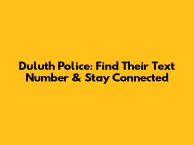 Duluth Police: Find Their Text Number & Stay Connected
