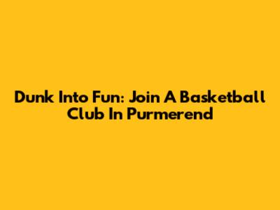 Dunk Into Fun: Join A Basketball Club In Purmerend