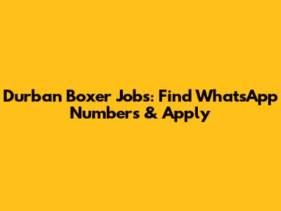 Durban Boxer Jobs: Find WhatsApp Numbers & Apply