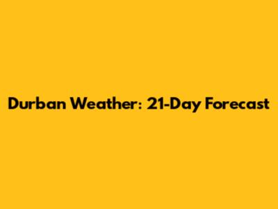 Durban Weather: 21-Day Forecast