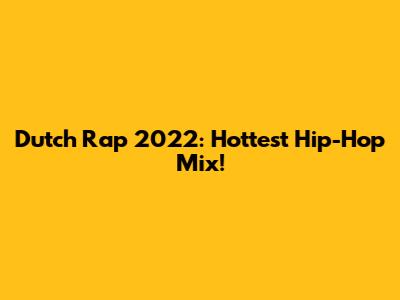 Dutch Rap 2022: Hottest Hip-Hop Mix!