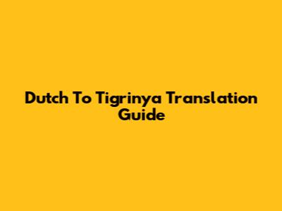 Dutch To Tigrinya Translation Guide