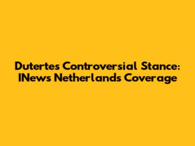 Duterte's Controversial Stance: INews Netherlands Coverage