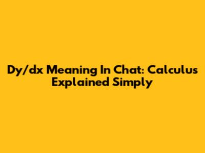 Dy/dx Meaning In Chat: Calculus Explained Simply