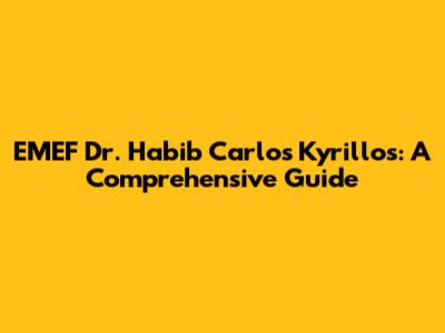 EMEF Dr. Habib Carlos Kyrillos: A Comprehensive Guide