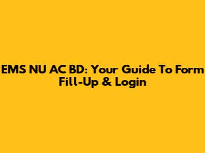 EMS NU AC BD: Your Guide To Form Fill-Up & Login