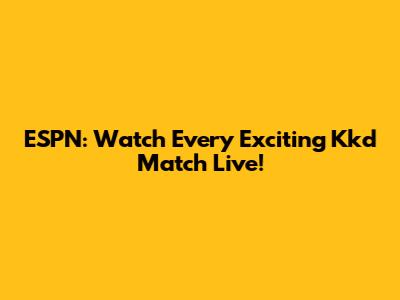 ESPN: Watch Every Exciting Kkd Match Live!