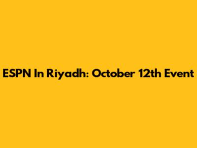 ESPN In Riyadh: October 12th Event