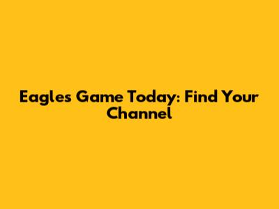Eagles Game Today: Find Your Channel
