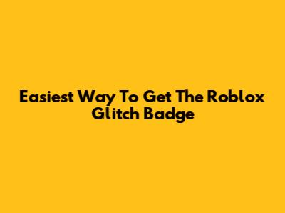 Easiest Way To Get The Roblox Glitch Badge