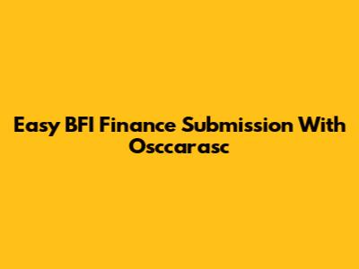 Easy BFI Finance Submission With Osccarasc