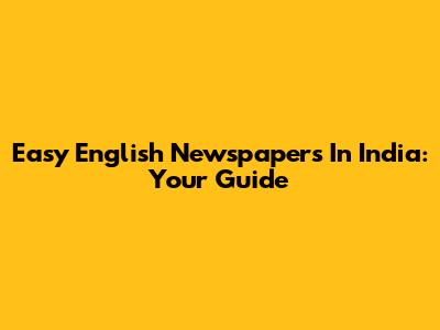 Easy English Newspapers In India: Your Guide