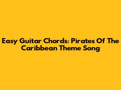 Easy Guitar Chords: Pirates Of The Caribbean Theme Song
