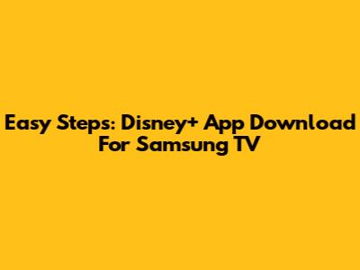 Easy Steps: Disney+ App Download For Samsung TV