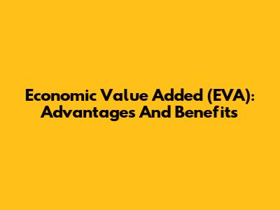 Economic Value Added (EVA): Advantages And Benefits